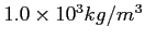 $1.0\times 10^3 kg/m^3$