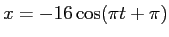 $x=-16 \cos (\pi t + \pi)$