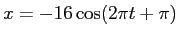 $x=-16 \cos (2\pi t + \pi)$