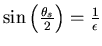 $\sin \left ( {\theta_s \over 2} \right ) = { 1 \over \epsilon} $