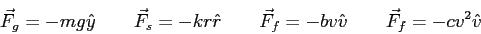 \begin{displaymath}
\vec F_g = - m g \hat y \qquad
\vec F_s = - k r \hat r \qquad
\vec F_f = -b v \hat v \qquad
\vec F_f = - c v^2 \hat v
\end{displaymath}