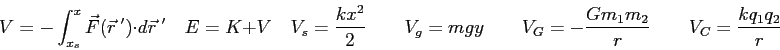 \begin{displaymath}
V = - \int_{x_s}^x \vec F(\vec r^{\ \prime}) \cdot d\vec r^{...
...uad
V_G = -{Gm_1 m_2 \over r} \qquad
V_C = {k q_1 q_2 \over r}
\end{displaymath}