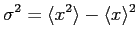 $\displaystyle \sigma^2 = \langle x^2 \rangle - \langle x \rangle^2
$