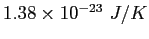 $ 1.38\times 10^{-23} ~ J/K$