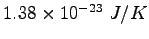 $ 1.38\times 10^{-23} ~ J/K$