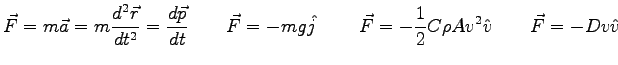 $\displaystyle \vec F = m \vec a = m {d^2 \vec r \over dt^2} = {d\vec p \over dt...
... \qquad
\vec F = - {1 \over 2} C \rho A v^2 \hat v \qquad
\vec F = - Dv \hat v
$