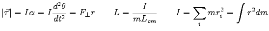 $\displaystyle \vert\vec \tau \vert = I\alpha = I {d^2\theta \over dt^2} = F_{\perp} r \qquad
L = {I \over mL_{cm}} \qquad
I = \sum_i mr_i^2 = \int r^2 dm
$
