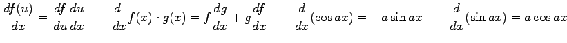 $\displaystyle {d f(u) \over dx} = {df\over du}{du \over dx} \qquad
{d \ \over d...
...ad
{d \over dx} (\cos ax) = -a\sin ax \qquad
{d \over dx} (\sin ax) = a\cos ax
$