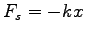 $\displaystyle F_s = -kx$
