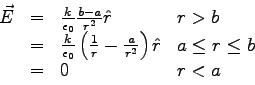 \begin{displaymath}
\begin{array}{llll}
\vec E & = & \frac{k}{\epsilon_0} \frac{...
...right ) \hat r & a \le r \le b \\
& = & 0 & r < a
\end{array}\end{displaymath}