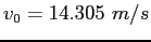 $v_0 = 14.305~m/s$