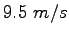 $9.5~m/s$