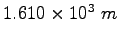 $1.610\times 10^3~m$