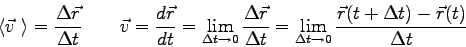 \begin{displaymath}
\langle \vec v~ \rangle = {\Delta \vec r \over \Delta t} \qq...
...a t \to 0}
{\vec r (t+\Delta t) - \vec r(t) \over \Delta t}
\end{displaymath}
