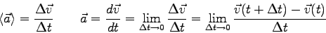 \begin{displaymath}
\langle \vec a \rangle = {\Delta \vec v \over \Delta t} \qqu...
...lta t \to 0}
{\vec v(t+\Delta t) - \vec v(t) \over \Delta t}
\end{displaymath}