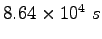 $8.64\times 10^4~s$