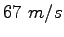 $67~m/s$