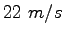 $22~m/s$