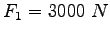 $F_1 = 3000~N$