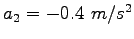 $a_2 = -0.4~m/s^2$