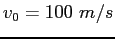 $v_0 =100~m/s$