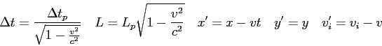 \begin{displaymath}
\Delta t = {\Delta t_p \over \sqrt {1 - {v^2 \over c^2}}} \q...
...^\prime = x - vt \quad
y^\prime = y \quad
v_i^\prime = v_i - v
\end{displaymath}