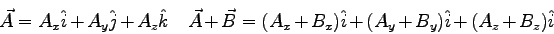 \begin{displaymath}
\vec A = A_x \hat i + A_y \hat j + A_z \hat k \quad
\vec A +...
... B = (A_x + B_x)\hat i + (A_y + B_y)\hat i +
(A_z + B_z)\hat i
\end{displaymath}