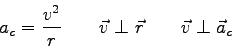 \begin{displaymath}
a_c = {v^2 \over r} \qquad
\vec v \perp \vec r \qquad
\vec v \perp \vec a_c
\end{displaymath}