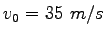 $v_0 = 35~m/s$