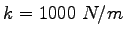 $k=1000~N/m$