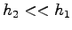 $h_2 << h_1$