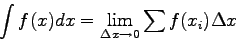 \begin{displaymath}
\int f(x)dx = \lim_{\Delta x \rightarrow 0}
\sum f(x_i) \Delta x \qquad
\end{displaymath}