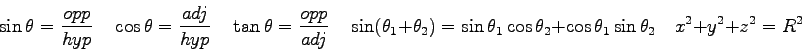 \begin{displaymath}
\sin \theta = {opp \over hyp} \quad
\cos \theta = {adj \over...
...theta_2 + \cos\theta_1\sin\theta_2 \quad
x^2 + y^2 + z^2 = R^2
\end{displaymath}
