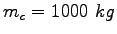 $m_c=1000~kg$