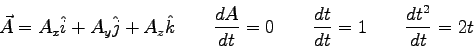 \begin{displaymath}
\vec A = A_x \hat i + A_y \hat j + A_z \hat k \qquad
{dA \ov...
... 0 \qquad
{dt \over dt} = 1 \qquad
{dt^2 \over dt} = 2t \qquad
\end{displaymath}