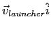 $\vec v_{launcher}\hat i$