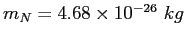 $m_N = 4.68\times 10^{-26}~kg$