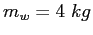 $m_w=4~kg$