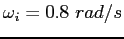 $\omega_i = 0.8~rad/s$