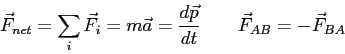 \begin{displaymath}
\vec F_{net} = \sum_i \vec F_i
= m \vec a
= {d \vec p \over dt} \qquad
\vec F_{AB} = -\vec F_{BA}
\end{displaymath}