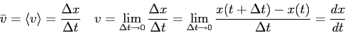 \begin{displaymath}
\bar v = \langle v \rangle = {\Delta x \over \Delta t} \quad...
...\to 0} {x (t+\Delta t) - x(t) \over \Delta t}
= {dx \over dt}
\end{displaymath}