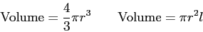 \begin{displaymath}
{\rm Volume} = {4 \over 3} \pi r^3 \qquad
{\rm Volume} = \pi r^2 l \qquad
\end{displaymath}