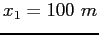 $x_1 = 100~m$