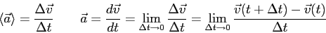 \begin{displaymath}
\langle \vec a \rangle = {\Delta \vec v \over \Delta t} \qqu...
...lta t \to 0}
{\vec v(t+\Delta t) - \vec v(t) \over \Delta t}
\end{displaymath}