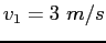 $v_1 = 3~m/s$