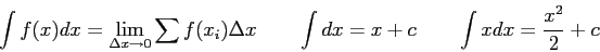 \begin{displaymath}
\int f(x)dx = \lim_{\Delta x \rightarrow 0}
\sum f(x_i) \D...
... x \qquad
\int dx = x + c \qquad
\int x dx = {x^2 \over 2} + c
\end{displaymath}