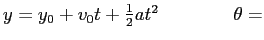 \( y=y_{0}+v_{0}t+\frac{1}{2}at^{2}\qquad \qquad \theta = \)