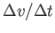$\Delta v /\Delta t$