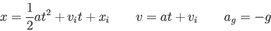 \begin{displaymath}
x = {1 \over 2}at^2 + v_it + x_i \qquad
v = at + v_i \qquad
a_g = -g
\end{displaymath}