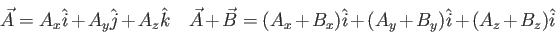 \begin{displaymath}
\vec A = A_x \hat i + A_y \hat j + A_z \hat k \quad
\vec A +...
... B = (A_x + B_x)\hat i + (A_y + B_y)\hat i +
(A_z + B_z)\hat i
\end{displaymath}